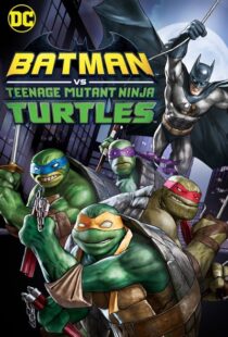 دانلود انیمیشن Batman vs Teenage Mutant Ninja Turtles 201918154-876101115
