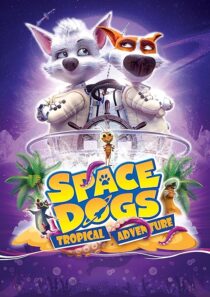 دانلود انیمیشن Space Dogs: Tropical Adventure 2020431510-371898595